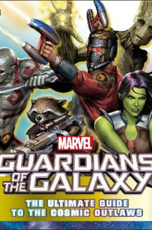 Cover of Marvel Guardians of the Galaxy The Ultimate Guide to the Cosmic Outlaws