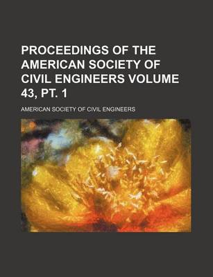 Book cover for Proceedings of the American Society of Civil Engineers Volume 43, PT. 1