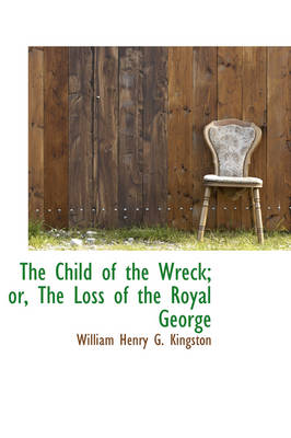 Book cover for The Child of the Wreck; Or, the Loss of the Royal George