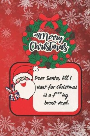 Cover of Merry Christmas - Dear Santa, All I Want for Christmas Is a F***ing Brexit Deal