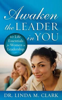 Book cover for Awaken the Leader in You: 10 Life Essentials for Women in Leadership