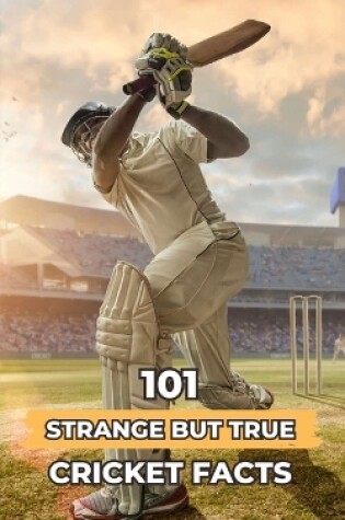 Cover of 101 Strange But True Cricket Facts