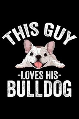 Book cover for This Guy Loves His Bulldog
