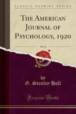 Book cover for The American Journal of Psychology, 1920, Vol. 31 (Classic Reprint)