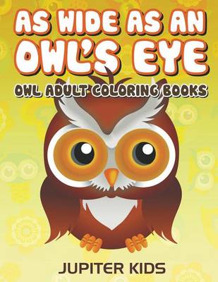 Book cover for As Wide as an Owl's Eye: Owl Adult Coloring Books