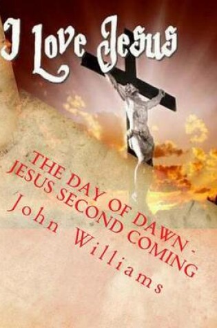Cover of The Day of Dawn - Jesus Second Coming