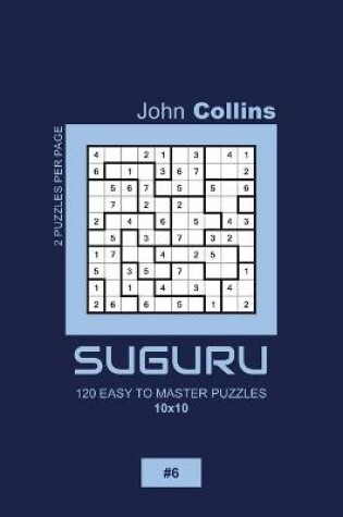 Cover of Suguru - 120 Easy To Master Puzzles 10x10 - 6