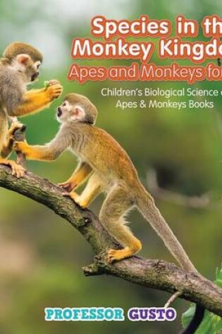 Cover of Species in the Monkey Kingdom! Apes and Monkeys for Kids - Children's Biological Science of Apes & Monkeys Books