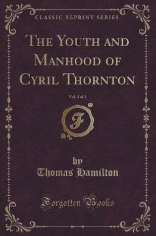 Cover of The Youth and Manhood of Cyril Thornton, Vol. 2 of 3 (Classic Reprint)