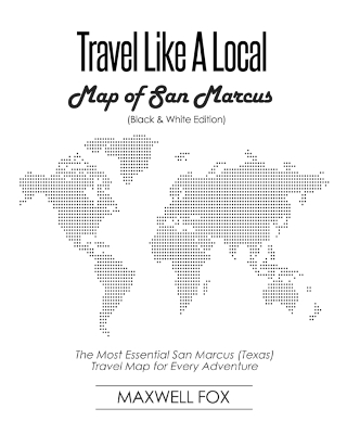 Book cover for Travel Like a Local - Map of San Marcus (Black and White Edition)