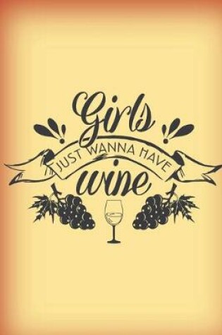 Cover of Girls just wanna have wine.
