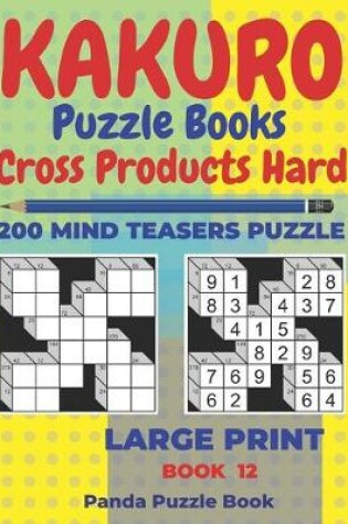 Cover of Kakuro Puzzle Book Hard Cross Product - 200 Mind Teasers Puzzle - Large Print - Book 12