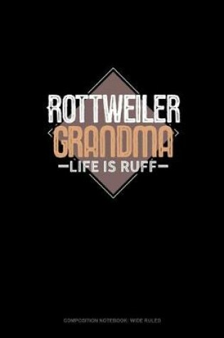 Cover of Rottweiler Grandma Life Is Ruff