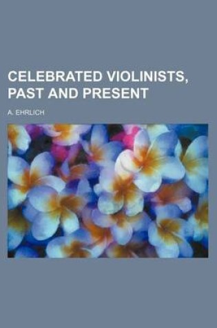 Cover of Celebrated Violinists, Past and Present