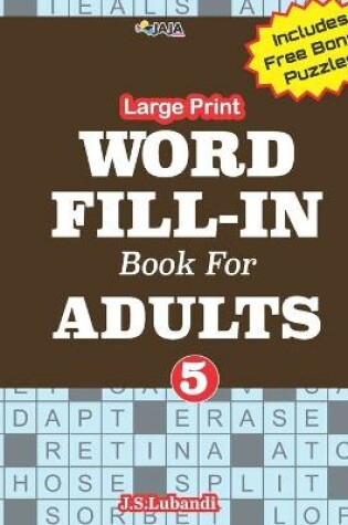 Cover of Large Print WORD FILL-IN Book For ADULTS; Vol.5