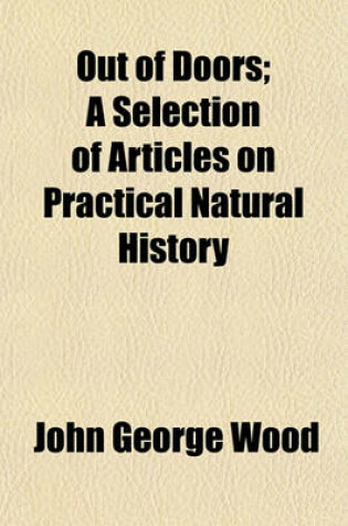 Cover of Out of Doors; A Selection of Articles on Practical Natural History. a Selection of Articles on Practical Natural History