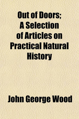 Book cover for Out of Doors; A Selection of Articles on Practical Natural History. a Selection of Articles on Practical Natural History