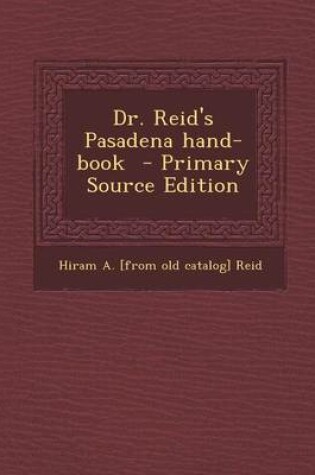 Cover of Dr. Reid's Pasadena Hand-Book - Primary Source Edition