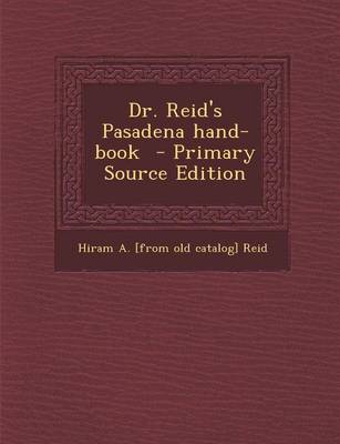 Book cover for Dr. Reid's Pasadena Hand-Book - Primary Source Edition