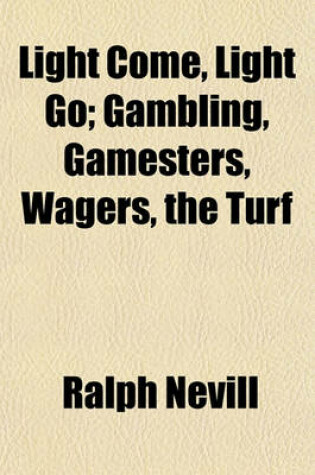 Cover of Light Come, Light Go; Gambling, Gamesters, Wagers, the Turf