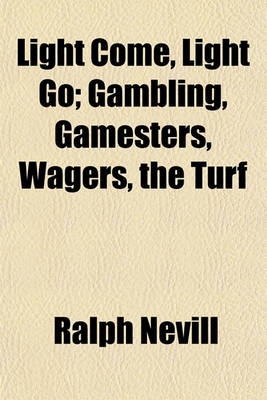 Book cover for Light Come, Light Go; Gambling, Gamesters, Wagers, the Turf