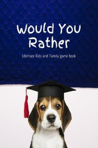 Cover of Would You Rather Ultimate Kids and Family game book