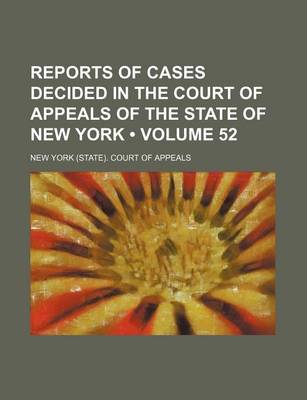 Book cover for Reports of Cases Decided in the Court of Appeals of the State of New York (Volume 52)