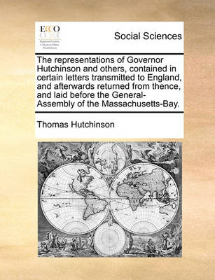 Book cover for The representations of Governor Hutchinson and others, contained in certain letters transmitted to England, and afterwards returned from thence, and laid before the General-Assembly of the Massachusetts-Bay.