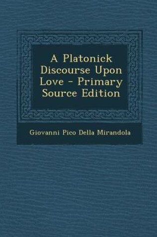 Cover of A Platonick Discourse Upon Love - Primary Source Edition