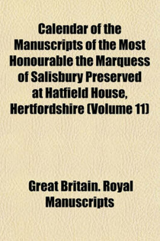 Cover of Calendar of the Manuscripts of the Most Honourable the Marquess of Salisbury Preserved at Hatfield House, Hertfordshire (Volume 11)