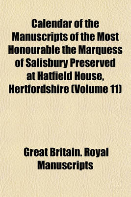 Book cover for Calendar of the Manuscripts of the Most Honourable the Marquess of Salisbury Preserved at Hatfield House, Hertfordshire (Volume 11)