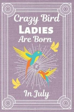 Cover of Crazy Bird Ladies Are Born In July