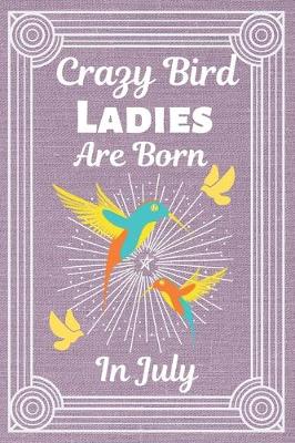 Book cover for Crazy Bird Ladies Are Born In July