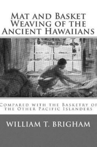 Cover of Mat and Basket Weaving of the Ancient Hawaiians