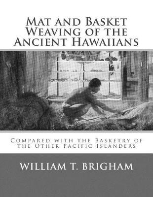 Cover of Mat and Basket Weaving of the Ancient Hawaiians