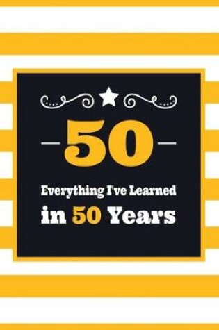 Cover of 50 Everything I've Learned in 50 Years