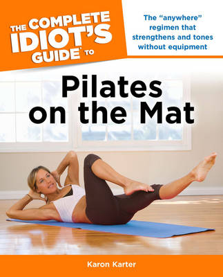 Book cover for The Complete Idiot's Guide to Pilates on the Mat