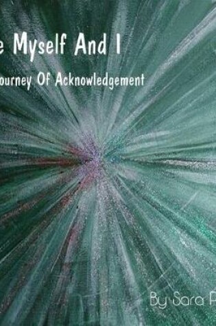 Cover of Me, Myself and I, A Journey Of Acknowledgement