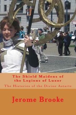 Cover of The Shield Maidens of the Legions of Luxor