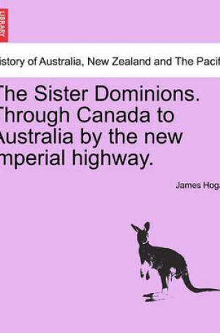 Cover of The Sister Dominions. Through Canada to Australia by the New Imperial Highway.