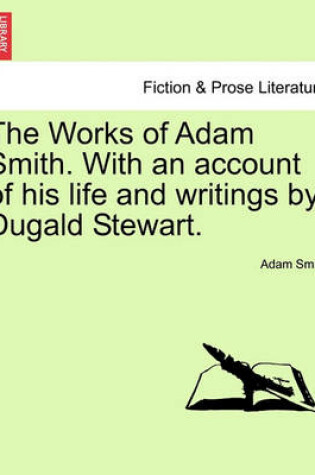 Cover of The Works of Adam Smith. with an Account of His Life and Writings by Dugald Stewart.