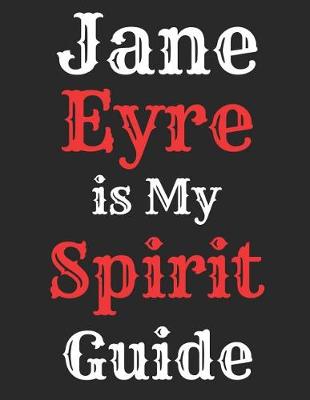 Book cover for Jane Eyre is My Spirit Guide