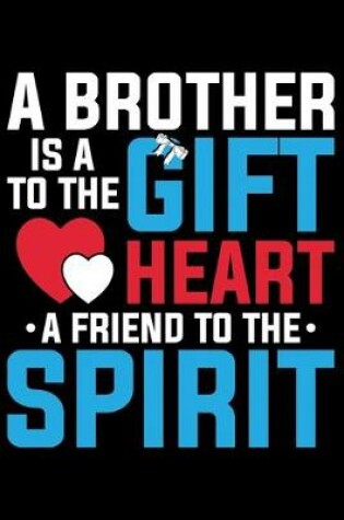 Cover of A Brother Is A To The Gift Heart A Friend To The Spirit
