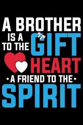 Book cover for A Brother Is A To The Gift Heart A Friend To The Spirit