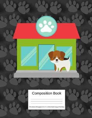 Book cover for Composition Book 100 Sheets/200 Pages/8.5 X 11 In. Wide Ruled/ Dog at Pet Shop