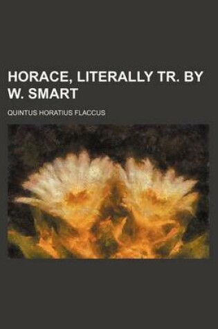 Cover of Horace, Literally Tr. by W. Smart