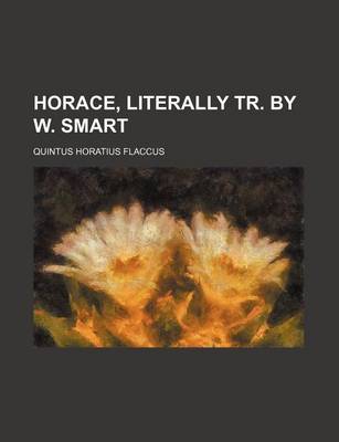 Book cover for Horace, Literally Tr. by W. Smart