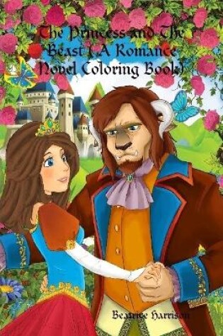 Cover of "The Princess and The Beast:" A Fairy Tale Romance Novel of Romantic Relationship of Princesses and Beast Features Over 100 Coloring Pages (Adult Coloring Book)