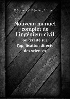 Book cover for Nouveau manuel complet de l'ingénieur civil ou, Traité sur l'application directe des sciences