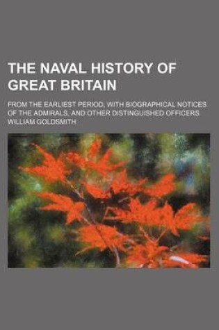 Cover of The Naval History of Great Britain; From the Earliest Period, with Biographical Notices of the Admirals, and Other Distinguished Officers